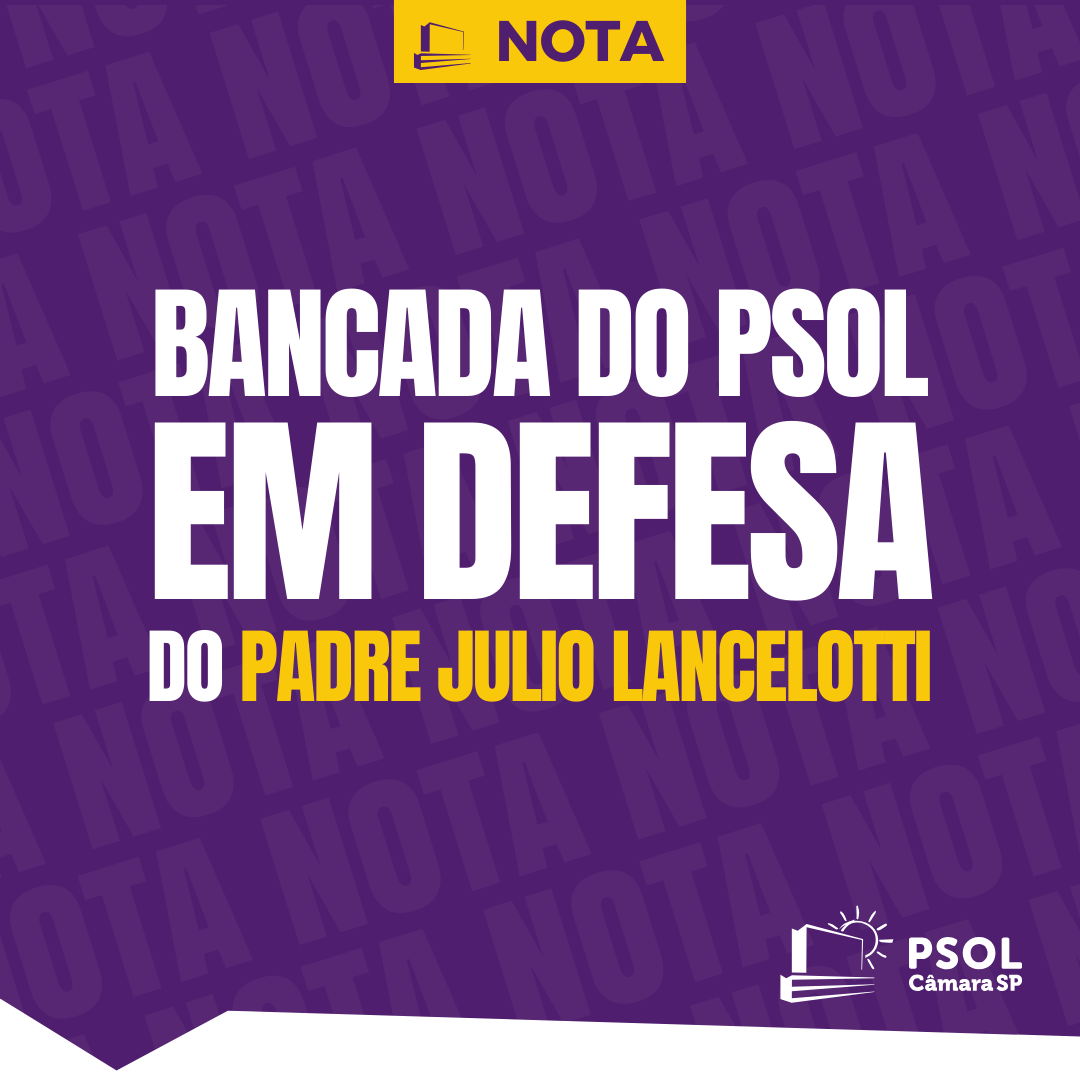 Bancada do PSOL em defesa do Padre Julio Lancellotti